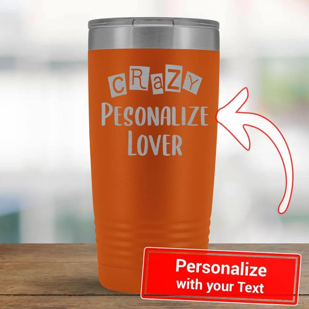 Personalize - Crazy PERSONALIZE Lover - 20oz Tumbler