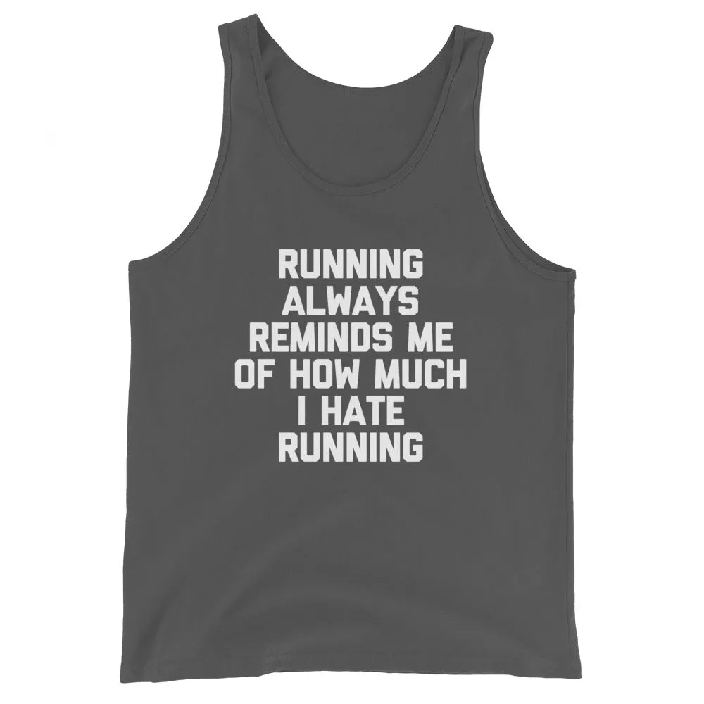 Running Always Reminds Me Of How Much I Hate Running Tank Top (Unisex)