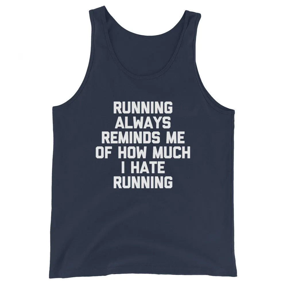 Running Always Reminds Me Of How Much I Hate Running Tank Top (Unisex)